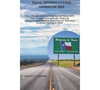 Texas driver's license handbook 2025: Your Ultimate Guide to Passing the Texas DMV Test: Comprehensive Rules, Real-Life Scenarios, and Practice Questions for Safe and Confident Driving in 2025
