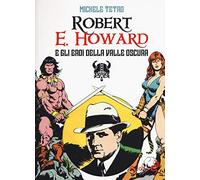 Robert E. Howard e gli eroi dalla Valle oscura