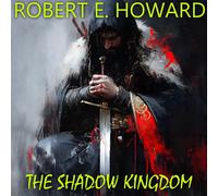 Robert E. Howard Mark Bowen Strelbytskyy Multimedia The Shadow King (Audiobook)