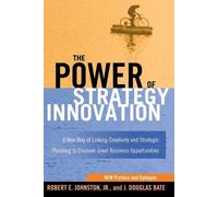 Robert E. Johnston J. Douglas BATE The Power of Strategy Innovation (Tascabile)