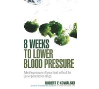 Robert E Kowalski 8 Weeks to Lower Blood Pressure (Tascabile)