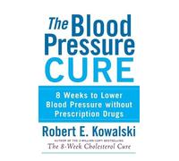 Robert E Kowalski The Blood Pressure Cure (Copertina rigida)