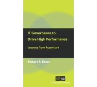 Robert E. Kress IT Governance to Drive High Performance (Tascabile)