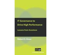 Robert E. Kress IT Governance to Drive High Performance (Tascabile)