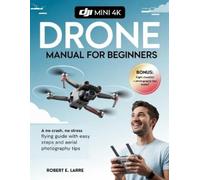 Robert E Larre DJI Mini 4K Drone Manual for Beginners (Tascabile)