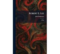Robert E. Lee: A Play