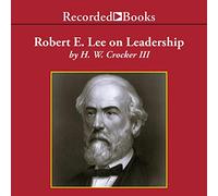 Robert E. Lee sulla leadership: lezioni esecutive di carattere, coraggio e visione