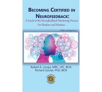 Becoming Certified in Neurofeedback: A Guide to the Neurofeedback Mentoring Process For Mentors and Mentees