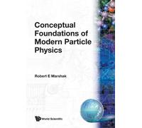 Robert E Marshak CONCEPTUAL FOUNDATIONS OF MODERN PARTICLE PHYSICS (Tascabile)