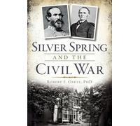Robert E., Ph.D. Oshel Silver Spring and the Civil War (Tascabile)