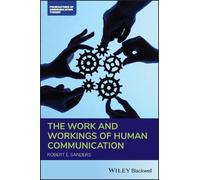 Robert E. Sanders The Work and Workings of Human Communication (Tascabile)