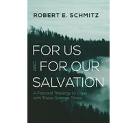 Robert E Schmitz For Us and for Our Salvation (Tascabile)