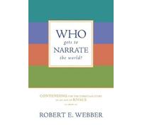 Robert E. Webber Who Gets to Narrate the World? (Tascabile)