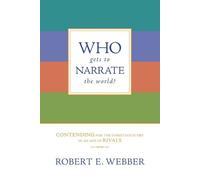 Robert E. Webber Who Gets to Narrate the World? (Tascabile)