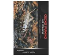 Robert E Wilcox Cricket Farming for Beginners (Tascabile)