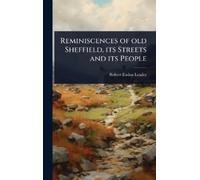 Robert Eadon Le Reminiscences of old Sheffield, its Streets a (Copertina rigida)
