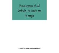 Robert Eadon Le Reminiscences of old Sheffield, its streets and its (Tascabile)