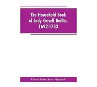 Robert Editor Scott-M The household book of Lady Grisell Baillie, 1 (Tascabile)