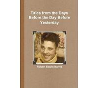 Robert Edwin Norr Tales from the Days Before the Day Before Yesterd (Tascabile)