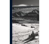 Robert Edwin Peary Northward Over The Great Ice (Tascabile)