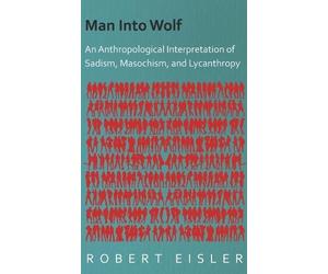 Robert Eisler Man Into Wolf - An Anthropological Interpretati (Copertina rigida)