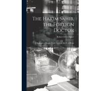 Robert Elliott Speer The Hakim Sahib, the Foreign Doctor (Copertina rigida)