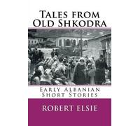 Tales from Old Shkodra: Early Albanian Short Stories: Volume 5