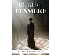 Robert Elsmere: The Novel That Sparked a Religious Debate-Faith Versus Intellectual Awakening