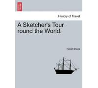 Robert Elwes A Sketcher's Tour Round the World. (Tascabile)