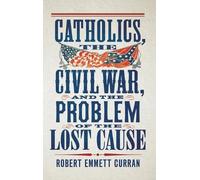 Robert Emmett C Catholics, the Civil War, and the Problem of (Copertina rigida)