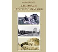 Robert-Espagne - Un siècle de chemins de fer: Edition 2025