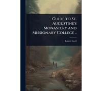 Robert Ewell Guide to St. Augustine's Monastery and Missionary Colle (Tascabile)