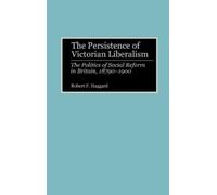 Robert F. Haggard The Persistence of Victorian Liberalism (Copertina rigida)