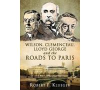 Robert F Kluege Wilson, Clemenceau, Lloyd George and the Roads to Pa (Tascabile)