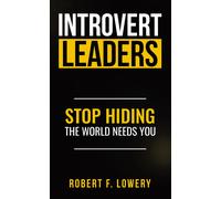 Robert F Lowery Introvert Leaders Stop Hiding The World Needs You (Tascabile)
