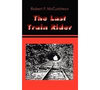 Robert F. McCutcheon The Last Train Rider (Tascabile)