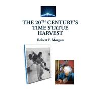 Robert F Morgan The 20th Century's Time Statue Harvest (Tascabile)