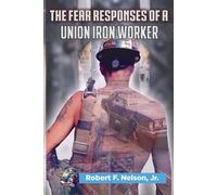 Robert F Nelson The Fear Responses of a Union Iron Worker (Tascabile)