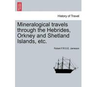 Robert F R S E Mineralogical Travels Through the Hebrides, Orkney a (Tascabile)