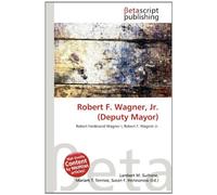 Robert F. Wagner, Jr. (Deputy Mayor): Robert Ferdinand Wagner I, Robert F. Wagner Jr.