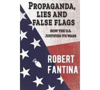 Robert Fantina Propaganda, Lies and False Flags (Tascabile)