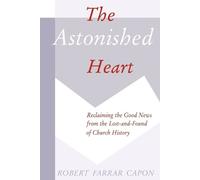 Robert Farrar Capon The Astonished Heart (Tascabile)