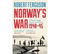 Norway's War: A People’s Struggle Against Nazi Tyranny, 1940-45
