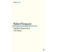 Robert Ferguson The Short Sharp Life of T. E. Hulme (Tascabile)
