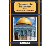 Robert Field Geometric Patterns from Islamic Art and Architecture (Tascabile)