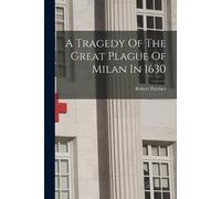 Robert Fletcher A Tragedy Of The Great Plague Of Milan In 1630 (Tascabile)