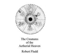 Robert Fludd On the creatures of the Aethereal Heaven (Tascabile)
