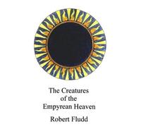 Robert Fludd On the Creatures of the Empyrean Heaven (Tascabile)