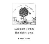 Robert Fludd Summum Bonum - The highest good (Tascabile) Alchemy Translations