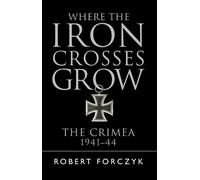 Robert Forczyk Where the Iron Crosses Grow (Tascabile)